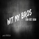 Wit My Bros feat Kvng Stiffy Single