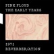 The Early Years 1971 Reverber ation