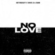 NO LOVE feat Famous Ju Shann Single