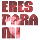 Eres Para Mí Single
