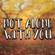 Not Alone With You Single