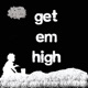 Get Em High feat Gift of Gab Single