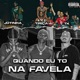 Quando Eu To na Favela Single