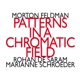 Morton Feldman Patterns In a Chromatic Field