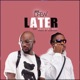 Later feat Kelvyn Boy Single