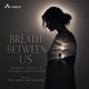 Breath Between Us