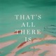 That s All There Is Single