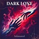 Dark Love Infatuated Single