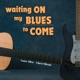 Waiting on my Blues to Come Single