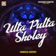 Ulta Pulta Sholey Single