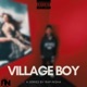 VILLAGE BOY the series feat Venacular Twiz Man T Stonexx 018 Moshcar Giftinperson King Chana Steez Langkin EP