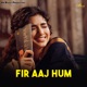 Fir Aaj Hum Single