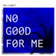 No Good for Me Single