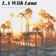 L A with Lana Single