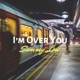 I m Over You Single