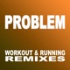 Problem Workout Running Remixes Single