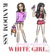 Random Ass White Girl feat princess xixi Single
