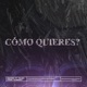 Cómo Quieres feat TALEX Single