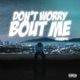 Don t Worry Bout Me Single