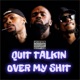Quit Talkin Over My Shit feat Shoe Gang Single