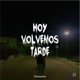 Hoy Volvemos Tarde Single
