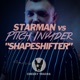 Shapeshifter Starman vs Pitch Invader Single