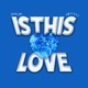 ISTHISLOVE Single