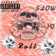Slow Yo Roll feat Ricothasavage Single