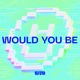 Would You Be Single