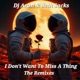 I Don t Want to Miss a Thing the Remixes