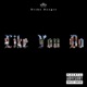 Like You Do feat Dusty G Fuller Single
