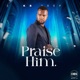 Praise Him Single