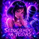 SEDUCIENDO A TODAS EP