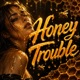 Honey Trouble Single