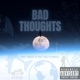 Bad thoughts feat Ynt ceo B will Single