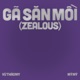 GÃ SĂN MỒI ZEALOUS with Mỹ Mỹ Single
