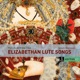 Elizabethan Lute Songs Purcell Birthday Odes for Queen Mary
