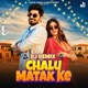 Chalu Matak ke DJ Remix feat Palashika Dixit Aman Jaji Single
