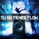 Tu no tienes flow feat LowClap Single