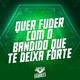 Quer Fuder Com o Bandido Que Te Deixa Forte Single