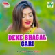 Deke Bhagal Gari Single