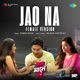 Jao Na From Mon Maaney Na Female Vocals Single