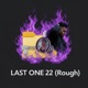 Last One 22 Rough