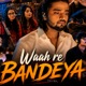 Waah Re Bandeya Single