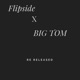 FlipxBigtom Single