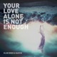 Your Love Alone is Not Enough Single