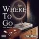 Where to Go feat Bigger Than Goliath Single