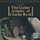 The Guitar Artistry of Charlie Byrd Remastered