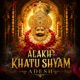 Alakh Khatu Shyam Adesh Single
