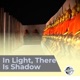 In Light There Is Shadow